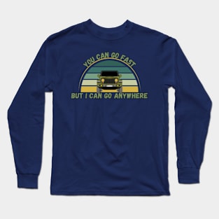 You Can Go Fast But I Can Go Anywhere Long Sleeve T-Shirt